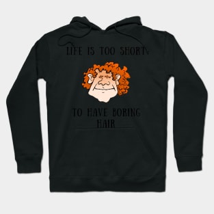 Life is too short to have boring hair Hoodie